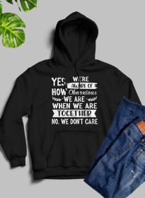 Yes Were Aware Of How Obnoxious We Are Together Hoodie (Color: Black)
